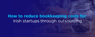 How to reduce bookkeeping costs for Irish startups through outsourcing