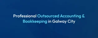 Outsourced Bookkeeping Accounting for Galway Businesses