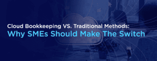 Cloud Bookkeeping VS. Traditional Methods Why SMEs Should Make The Switch blog Banner