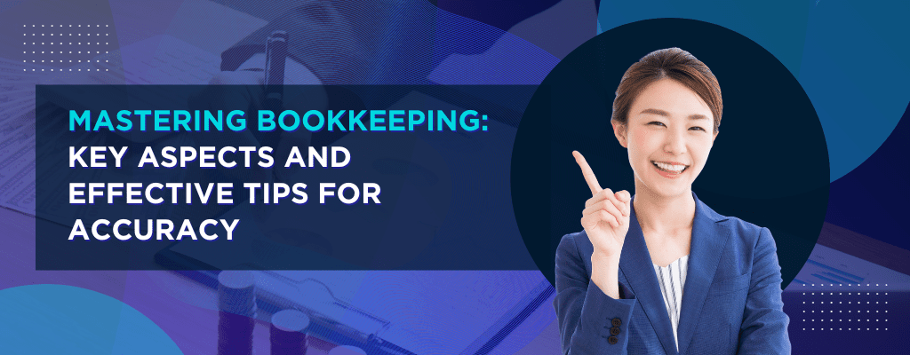 Mastering Bookkeeping Key Aspects and Effective Tips for Accuracy