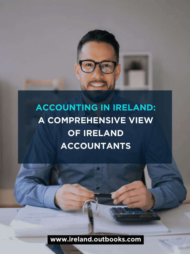 Accounting in Ireland: A Comprehensive View of Ireland Accountants