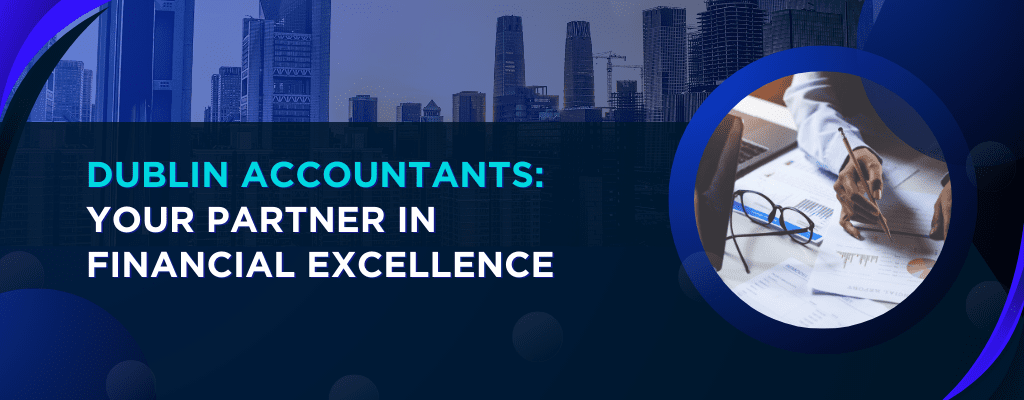 Dublin Accountants Your Partner in Financial Excellence