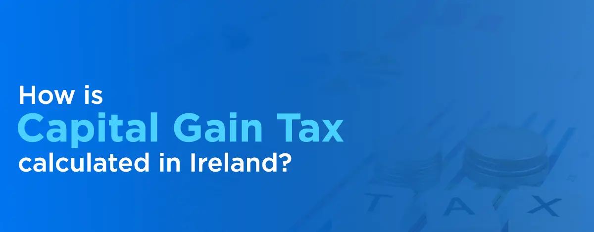 Capital Gain Tax calculated in Ireland