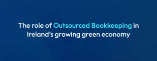Outsourced Bookkeeping in Ireland’s Growing Green Economy